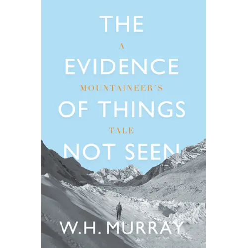 The Evidence of Things Not Seen: A Mountaineer's Tale - Paperback