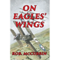 On Eagles' Wings: With the Royal Flying Corps in WW1 - Paperback