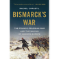 Bismarck's War: The Franco-Prussian War and the Making of Modern Europe - Paperback