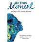 In This Moment: The Working Mother's Guide to a Calm and Fulfilling Life - Paperback