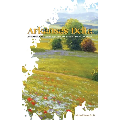 Arkansas Delta: An Experience That Shaped My Educational Journey - Hardcover