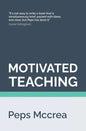 Motivated Teaching: Harnessing the science of motivation to boost attention and effort in the classroom - Paperback