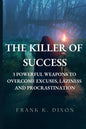 The Killer of Success: 3 Powerful Weapons to Overcome Excuses, Laziness and Procrastination - Paperback