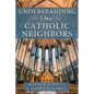 Understanding Our Catholic Neighbors - Paperback
