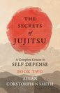 The Secrets of Jujitsu - A Complete Course in Self Defense - Book Two - Paperback
