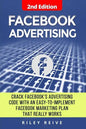 Facebook Advertising: Crack the Facebook Ad Code with an Easy-To-Implement Facebook Marketing Plan That Really Works and Reach 4000 Potentia - Paperback