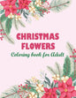 Christmas flowers coloring book for Adult: An Adult Coloring Book Featuring Charming Autumn Scenes - Beautiful Farm Animals And Relaxing Country Lands - Paperback