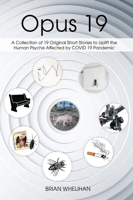 Opus 19: A Collection of 19 Original Short Stories to Uplift the Human Psyche Affected by COVID 19 Pandemic - Paperback