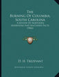 The Burning Of Columbia, South Carolina: A Review Of Northern Assertions And Southern Facts (1866) - Paperback