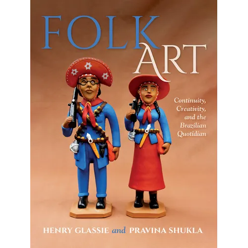 Folk Art: Continuity, Creativity, and the Brazilian Quotidian - Hardcover