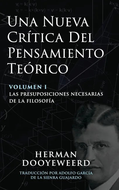 Una Nueva Crítica del Pensamiento Teórico: Vol. 1: Las Presuposiciones Necesarias de la Filosofía - Hardcover