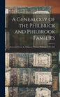 A Genealogy of the Philbrick and Philbrook Families: Descended From the Emigrant, Thomas Philbrick, 1583-1667 - Hardcover