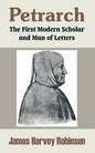 Petrarch: The First Modern Scholar and Man of Letters - Paperback