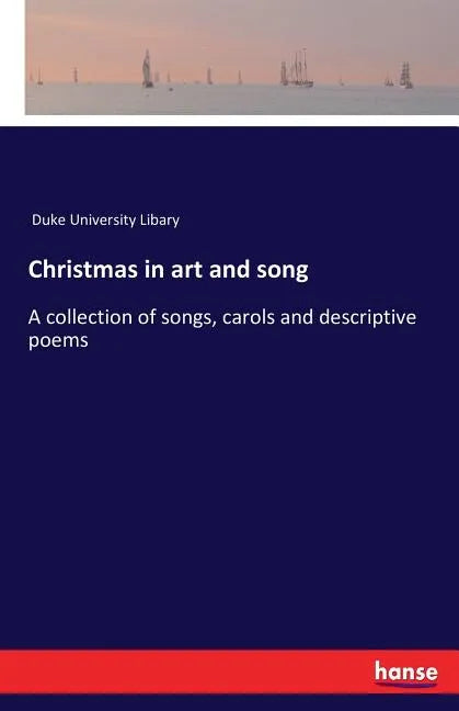 Christmas in art and song: A collection of songs, carols and descriptive poems - Paperback