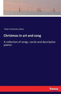 Christmas in art and song: A collection of songs, carols and descriptive poems - Paperback