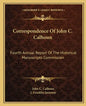 Correspondence of John C. Calhoun: Fourth Annual Report of the Historical Manuscripts Commission - Paperback
