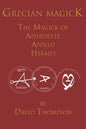 Grecian Magick: The Magick of Aphrodite, Apollo and Hermes - Paperback