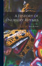 A History of Nursery Rhymes - Hardcover