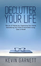 Declutter Your Life: The Art of Tidying Up, Organizing Your Home, Decluttering Your Mind, and Minimalist Living (Less is More!) - Hardcover