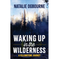 Waking Up in the Wilderness: A Yellowstone Journey - Paperback