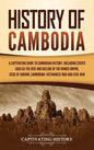 History of Cambodia: A Captivating Guide to Cambodian History, Including Events Such as the Rise and Decline of the Khmer Empire, Siege of - Hardcover