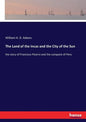 The Land of the Incas and the City of the Sun: the story of Francisco Pizarro and the conquest of Peru - Paperback