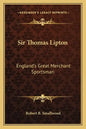 Sir Thomas Lipton: England's Great Merchant Sportsman - Paperback
