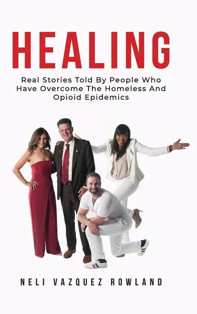 Healing: Real Stories Told By People Who Have Overcome The Homeless And Opioid Epidemics - Hardcover