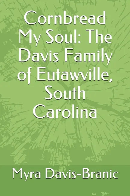 Cornbread My Soul: The Davis Family of Eutawville, South Carolina - Paperback