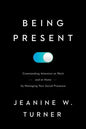 Being Present: Commanding Attention at Work (and at Home) by Managing Your Social Presence - Hardcover