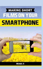 Making Short Films on Your Smartphone - Paperback