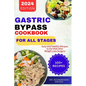Gastric Bypass Cookbook for All Stages: Easy and Healthy Recipes to Eat Well after Weight Loss Surgery - Paperback
