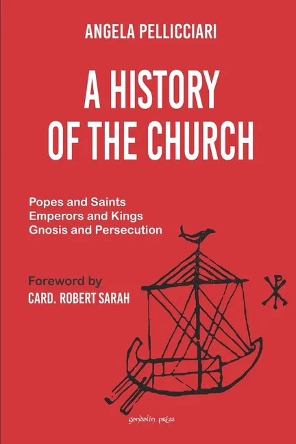 A History of the Church: Popes and Saints, Emperors and Kings, Gnosis and Persecution - Paperback