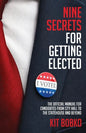 Nine Secrets for Getting Elected: The Official Manual for Candidates from City Hall to the Statehouse and Beyond - Paperback