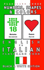 Numbers, Shapes and Colors - English to Italian Flash Card Book: Black and White Edition - Italian for Kids - Paperback