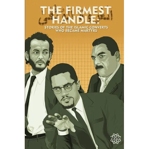 The Firmest Handle: Converts to Islam Who Became Martyrs - Paperback