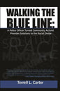 Walking the Blue Line: A Police Officer Turned Community Activist Provides Solutions to the Racial Divide - Paperback