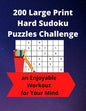 200 Large Print Hard Sudoku Puzzles Challenge: an Enjoyable Workout for Your Mind - Paperback