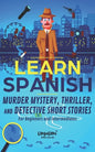 Learn Spanish: Murder Mystery, Thriller, and Detective Short Stories for Beginners and Intermediates - Paperback
