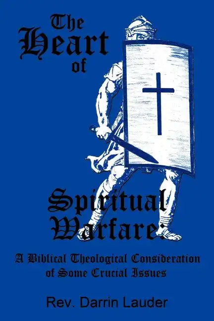 The Heart of Spiritual Warfare: A Biblical Theological Consideration of Some Crucial Issues - Paperback