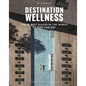 Destination Wellness: Our 35 Best Places in the World to Make a Pause - Paperback