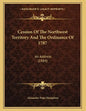 Cession Of The Northwest Territory And The Ordinance Of 1787: An Address (1884) - Paperback
