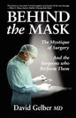 Behind the Mask: The Mystique of Surgery and the Surgeons Who Perform Them - Paperback