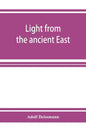 Light from the ancient East; the New Testament illustrated by recently discovered texts of the Graeco-Roman world - Paperback