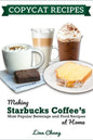 Copycat Recipes: Making Starbucks Coffee's Most Popular Beverage and Food Recipes at Home - Paperback