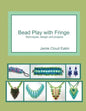 Bead Play with Fringe: Techniques, Design and Projects - Paperback