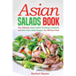 Asian Salads Book: The Ultimate Asian Salad Dressing Cookbook and Best Asian Salad Recipes You Will Ever Find! - Paperback