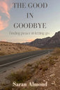 The Good In Goodbye: Finding peace in letting go. - Paperback