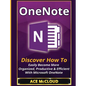 OneNote: Discover How To Easily Become More Organized, Productive & Efficient With Microsoft OneNote - Hardcover
