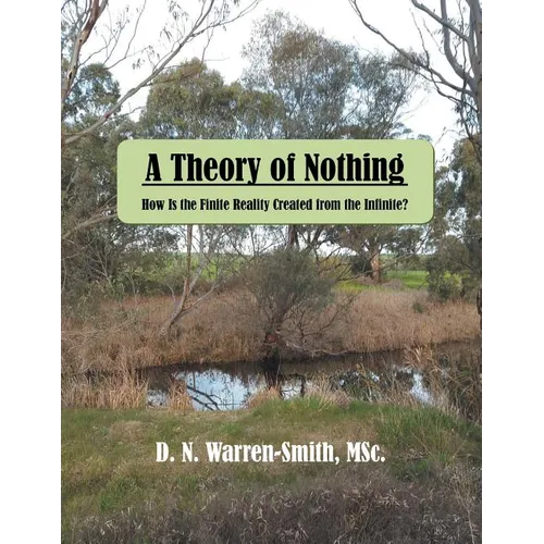A Theory of Nothing: How Is the Finite Reality Created from the Infinite? - Paperback